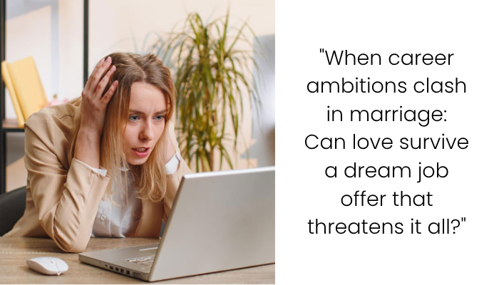 Career vs. Love: AITA for Asking My Husband to Turn Down His Dream Job to Save My Career?